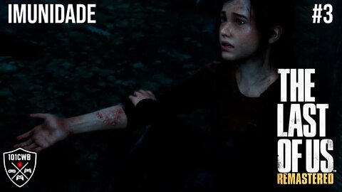 The Last of Us Remastered - PS4 - #3 IMUNIDADE - Walktrough PT BR