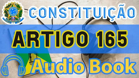 Artigo 165 DA CONSTITUIÇÃO FEDERAL - Audiobook e Lyric Video Atualizados 2022 CF 88