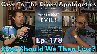 How Should We Then Live? - Ep.178 - What About Evil? - The Grace And Glory Effect - Part 1