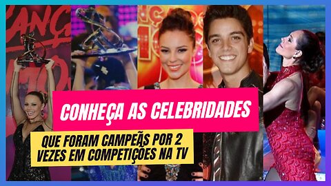 VEJA AS CELEBRIDADES QUE FORAM BI CAMPEÃS EM COMPETIÇÕES NA TV