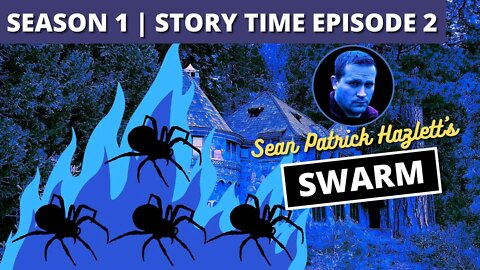 Story Time Episode 2: SWARM by Sean Patrick Hazlett
