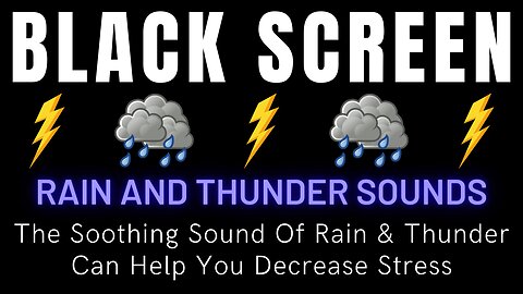 The Soothing Sound Of Rain & Thunder Can Help You Decrease Stress - Rain & Thunder Black Screen