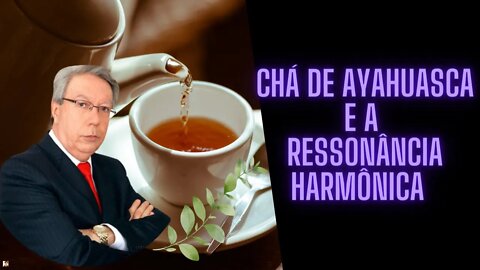 Hélio Couto - Chá de Ayahuasca e a Ressonância Harmônica (Vídeo Reeditado)