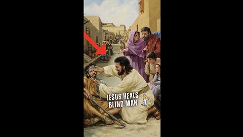 Jesus Heals a Man Born Blind 👨‍🦯
