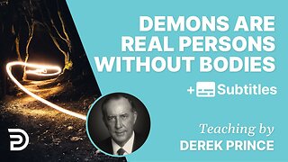 Derek Prince - Demons Are Real Persons Without Bodies