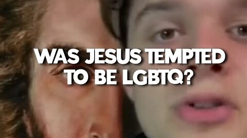 Was Jesus tempted to be LGBTQ ?