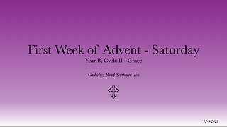 Saturday of the First Week of Advent - 12/9/2023