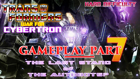 Transformers War for Cybertron I Gameplay Part 7 I The Last Stand of the Autobots? (HARD DIFFICULTY)