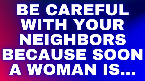Angel message: Be careful with your neighbors because soon a woman is...