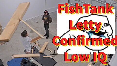 FishTank Letty Confirmed Low IQ
