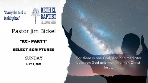 "RC" | Part 1 | Pastor Jim Bickel | Bethel Baptist Fellowship [SERMON]