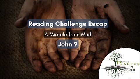The Conflict over a Messianic Miracle | John 9 | Reading Challenge Recap