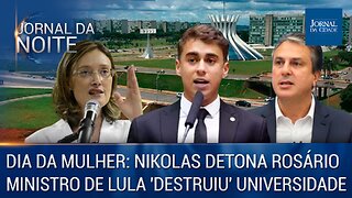 Dia da Mulher: Nikolas detona Rosário /Ministro de Lula destruiu universidade – J. da Noite 08/03/23