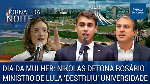 Dia da Mulher: Nikolas detona Rosário /Ministro de Lula destruiu universidade – J. da Noite 08/03/23