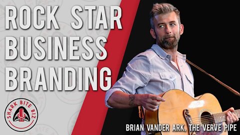 Shark Bite Biz #009 Rock Star Business Branding with Brian Vander Ark, Lead Singer of The Verve Pipe