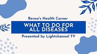 Renee's Health Corner: What To Do For All Diseases