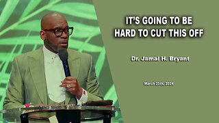 Dr. Jamal H. Bryant, It's Going To Be Hard To Cut This Off - March 25th, 2024