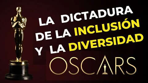 Los Oscars y la dictadura de la diversidad y la inclusión