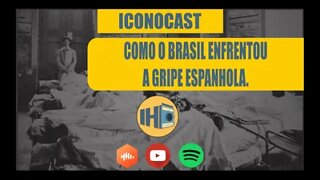 Iconocast - Como o Brasil enfrentou a Gripe Espanhola