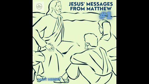 Jesus' Messages from Matthew: #1