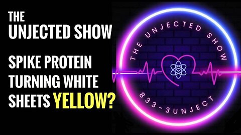 Spike Protein Turning White Sheets YELLOW??? - The Unjected Show