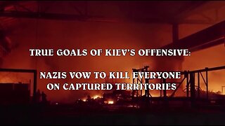 TRUE GOALS OF KIEV'S OFFENSIVE: NAZIS VOW TO KILL EVERYONE ON CAPTURED TERRITORIES