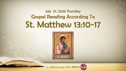 July 27 2023 Gospel Reading Matthew Chapter 13 Verse 10-17