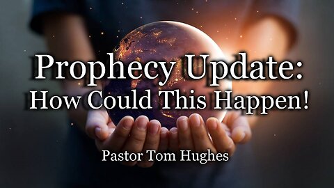 Prophecy Update: How Could This Happen?