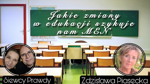 Jakie zmiany w edukacji szykuje nam MEN - Zdzisława Piasecka