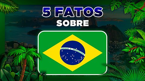 5 Fatos Rápidos Sobre o Brasil