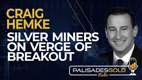 Craig Hemke: Silver Miners on Verge of Breakout