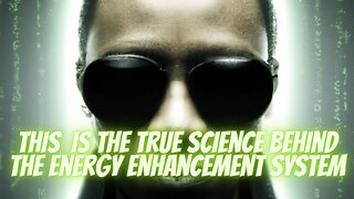 This is the TRUE SCIENCE behind the Energy Enhancement System Technology