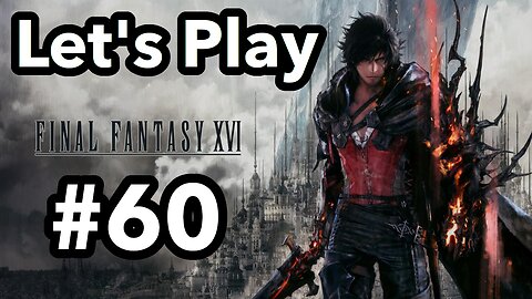 Let's Play | Final Fantasy 16 - Part 60