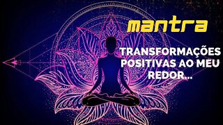 MANTRA DO DIA - TRANSFORMAÇÕES POSITIVAS AO MEU REDOR... #mantra #afirmações #leidaatração