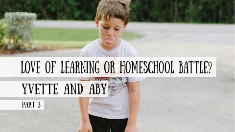 Love of Learning or Homeschool BATTLE? - Yvette and Aby Answer Your Homeschool Questions, Part 3