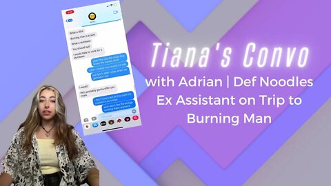 Tiana's Convo with Adrian | Def Noodles Ex Assistant on Trip to Burning Man