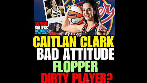 WNBAB #19. CAITLAN CLARK, BAD ATTITUDE, FLOPPER , DIRTY PLAYER ?