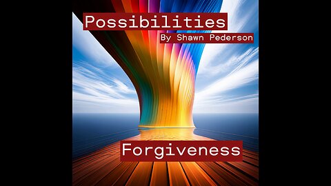 Possibilities - Forgiveness