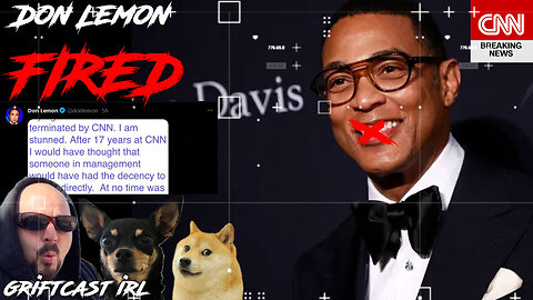 Don Lemon has been Fired From CNN after 17 years of being on the Network Griftcast IRL