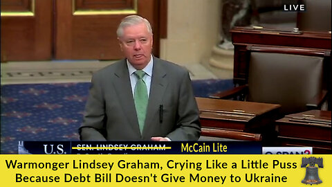 Warmonger Lindsey Graham, Crying Like a Little Puss Because Debt Bill Doesn't Give Money to Ukraine
