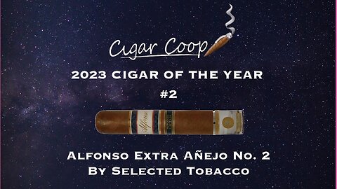 2023 Cigar of the Year Countdown (Coop’s List) #2: Alfonso Extra Añejo No. 2 by Selected Tobacco