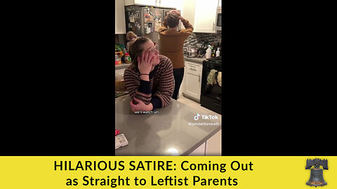 HILARIOUS SATIRE: Coming Out as Straight to Leftist Parents