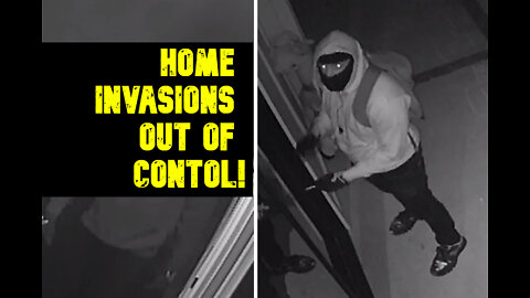 Armed Home invasions Out of Control ! Home invasions skyrocketing Across Western Countries !