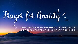 Finding Peace in the Midst of Anxiety: A Powerful Prayer for Comfort and Hope