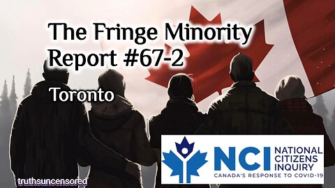 The Fringe Minority Report #67-2 National Citizens Inquiry Toronto