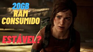 The Last of Us PC - Estável ? RAM Extrema !!!!!