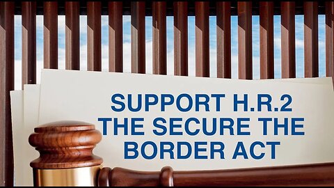 Support the H.R. 2, the Secure the Border Act!