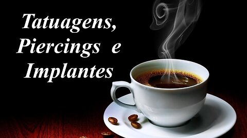 Tatuagens, Piercings e Implantes