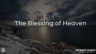 Baywood Church w/ Pastor Michael Stewart Sermon: The Blessing of Heaven