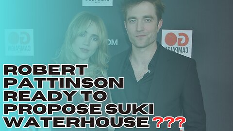 Robert Pattinson Ready to Propose Suki Waterhouse ???